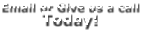 Email or Give us a call Today!